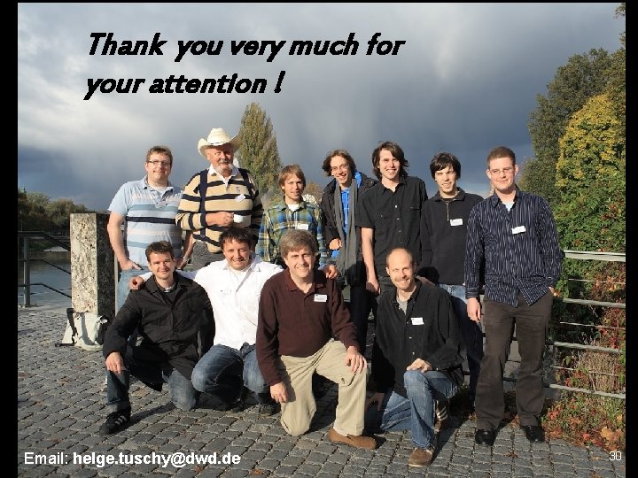 Thank you very much for your attention ! Email: helge. tuschy@dwd. de 30 