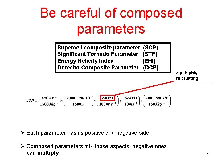 Be careful of composed parameters Supercell composite parameter Significant Tornado Parameter Energy Helicity Index