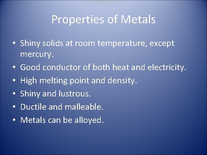 Properties of Metals • Shiny solids at room temperature, except mercury. • Good conductor