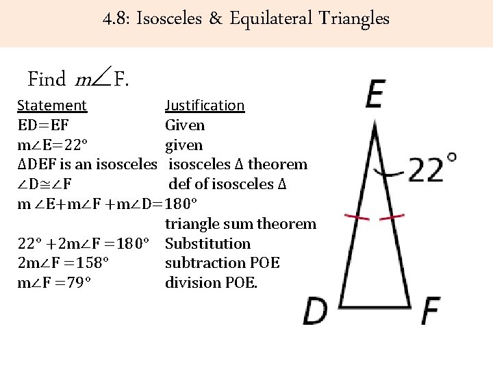 4. 8: Isosceles & Equilateral Triangles Find m F. Statement Justification ED=EF Given m∠E=22°