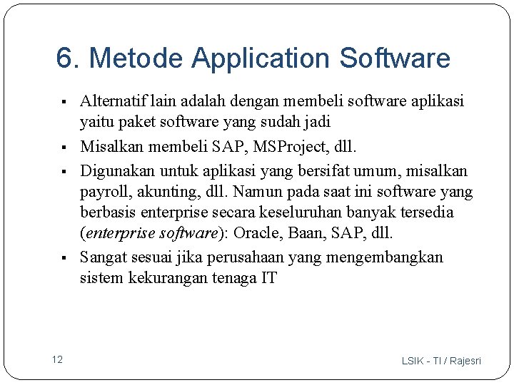 6. Metode Application Software § § 12 Alternatif lain adalah dengan membeli software aplikasi