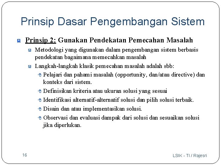 Prinsip Dasar Pengembangan Sistem : Prinsip 2: Gunakan Pendekatan Pemecahan Masalah < < 16