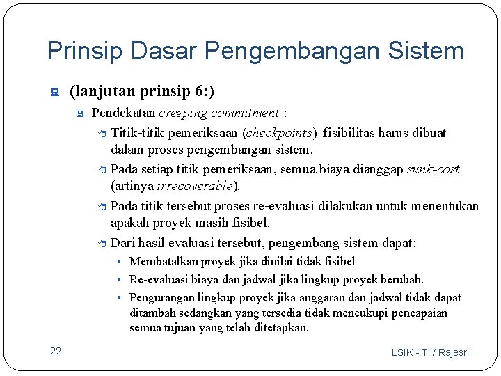 Prinsip Dasar Pengembangan Sistem : (lanjutan prinsip 6: ) < Pendekatan creeping commitment :