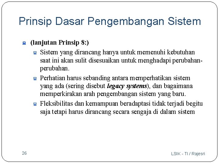 Prinsip Dasar Pengembangan Sistem : 26 (lanjutan Prinsip 8: ) < Sistem yang dirancang