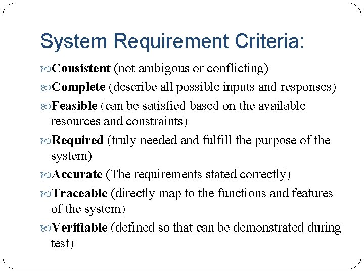 System Requirement Criteria: Consistent (not ambigous or conflicting) Complete (describe all possible inputs and