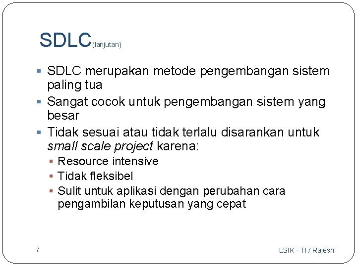 SDLC (lanjutan) § SDLC merupakan metode pengembangan sistem paling tua § Sangat cocok untuk
