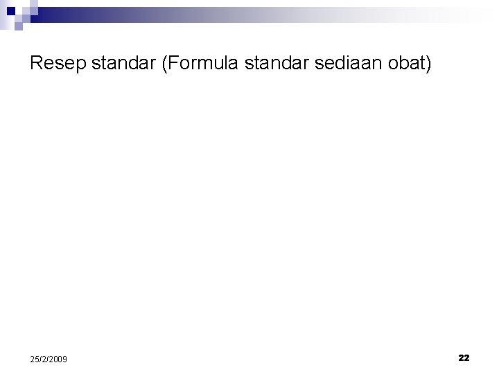 Resep standar (Formula standar sediaan obat) 25/2/2009 22 