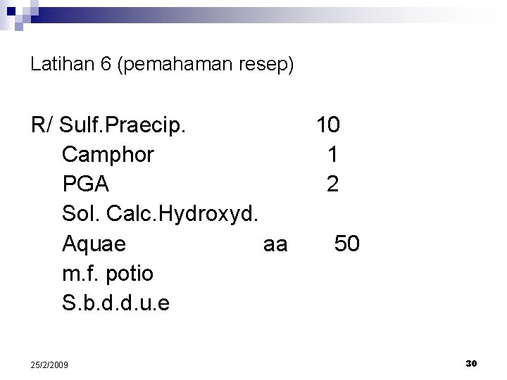 Latihan 6 (pemahaman resep) R/ Sulf. Praecip. Camphor PGA Sol. Calc. Hydroxyd. Aquae aa