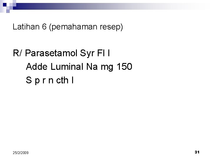 Latihan 6 (pemahaman resep) R/ Parasetamol Syr Fl I Adde Luminal Na mg 150