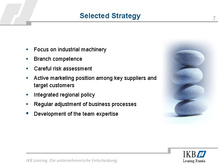 Selected Strategy § Focus on industrial machinery § Branch competence § Careful risk assessment