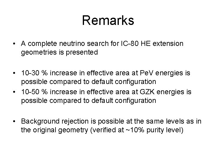 Remarks • A complete neutrino search for IC-80 HE extension geometries is presented •