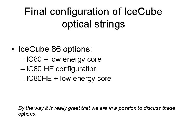 Final configuration of Ice. Cube optical strings • Ice. Cube 86 options: – IC