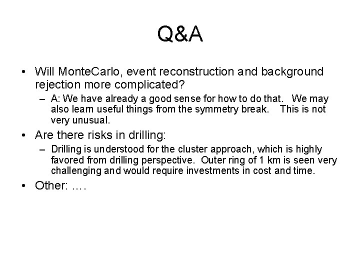 Q&A • Will Monte. Carlo, event reconstruction and background rejection more complicated? – A: