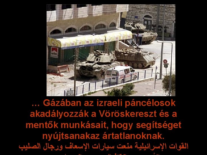 … Gázában az izraeli páncélosok akadályozzák a Vöröskereszt és a mentők munkásait, hogy segítséget