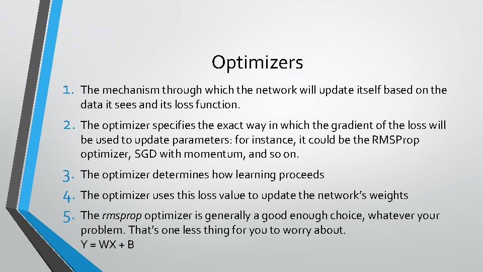 Optimizers 1. The mechanism through which the network will update itself based on the