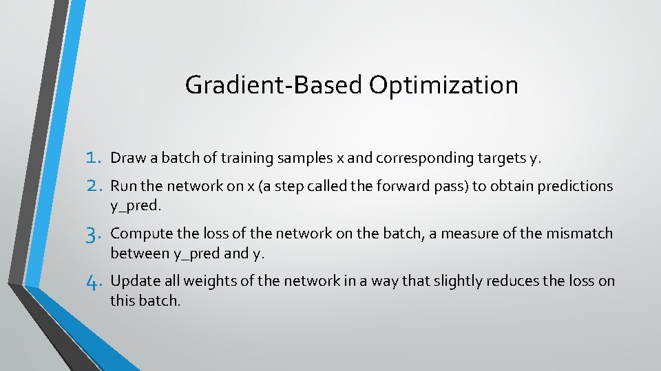 Gradient-Based Optimization 1. Draw a batch of training samples x and corresponding targets y.