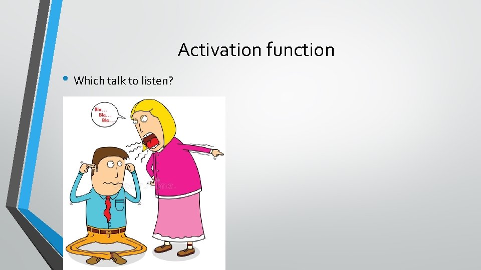 Activation function • Which talk to listen? 