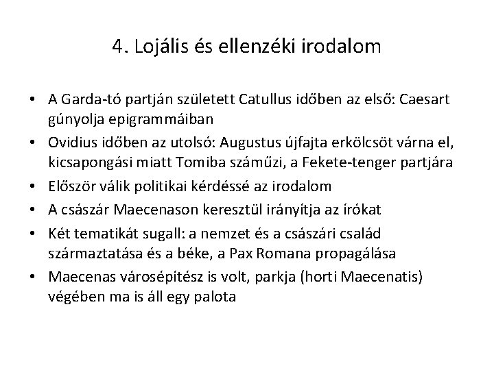 4. Lojális és ellenzéki irodalom • A Garda-tó partján született Catullus időben az első: