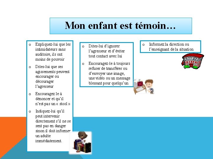 Mon enfant est témoin… o Expliquez-lui que les intimidateurs sans auditoire, ils ont moins Mon enfant est témoin… o Expliquez-lui que les intimidateurs sans auditoire, ils ont moins