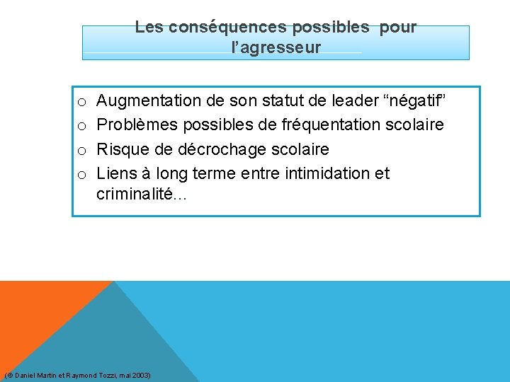 Les conséquences possibles pour l’agresseur o o Augmentation de son statut de leader “négatif” Les conséquences possibles pour l’agresseur o o Augmentation de son statut de leader “négatif”
