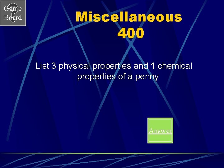 Game Board Miscellaneous 400 List 3 physical properties and 1 chemical properties of a