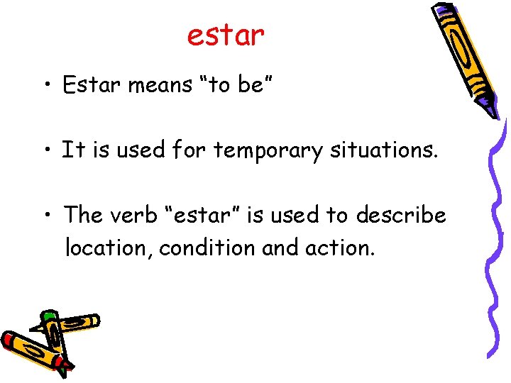estar • Estar means “to be” • It is used for temporary situations. •