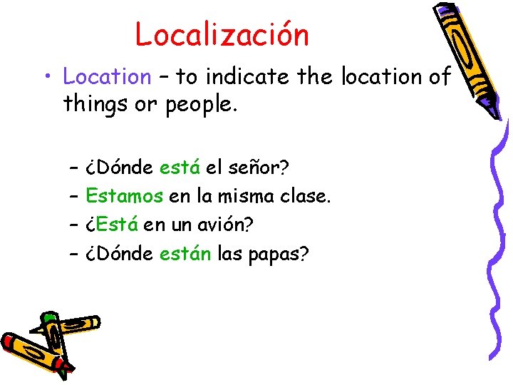 Localización • Location – to indicate the location of things or people. – –