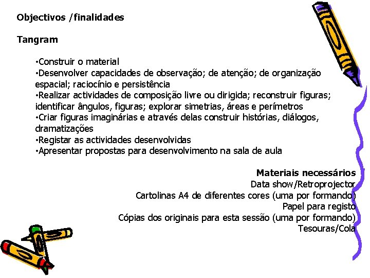 Objectivos /finalidades Tangram • Construir o material • Desenvolver capacidades de observação; de atenção;