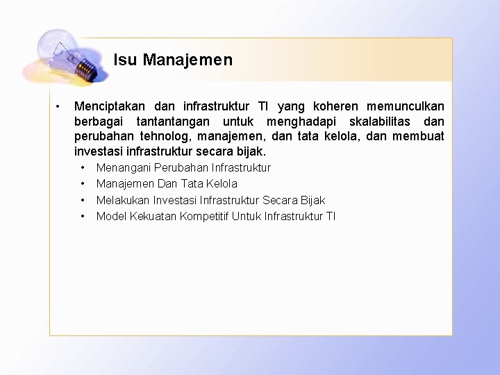 Isu Manajemen • Menciptakan dan infrastruktur TI yang koheren memunculkan berbagai tantantangan untuk menghadapi