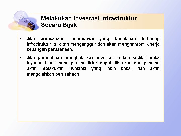 Melakukan Investasi Infrastruktur Secara Bijak • Jika perusahaan mempunyai yang berlebihan terhadap infrastruktur itu