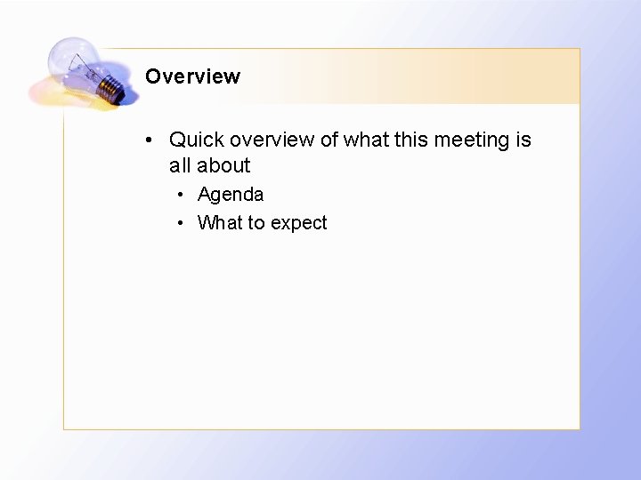 Overview • Quick overview of what this meeting is all about • Agenda •