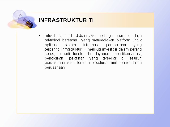 INFRASTRUKTUR TI • Infrastruktur TI didefinisikan sebagai sumber daya teknologi bersama yang menyediakan platform