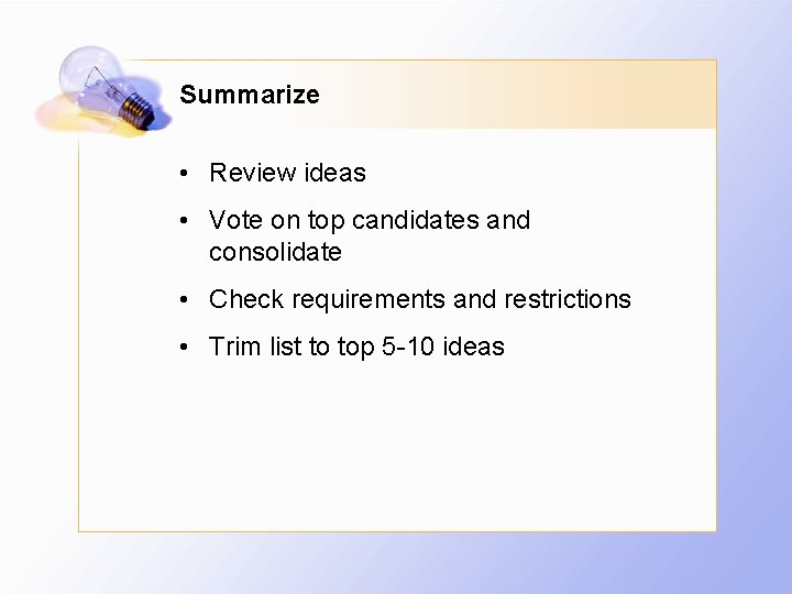 Summarize • Review ideas • Vote on top candidates and consolidate • Check requirements