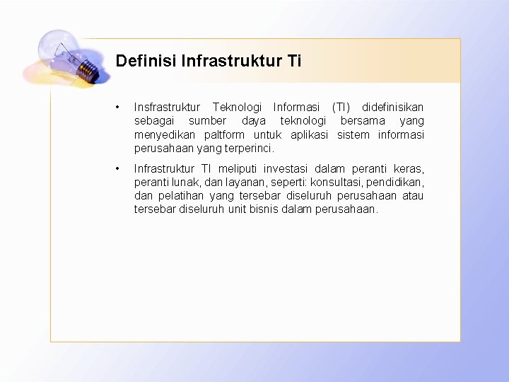 Definisi Infrastruktur Ti • Insfrastruktur Teknologi Informasi (TI) didefinisikan sebagai sumber daya teknologi bersama