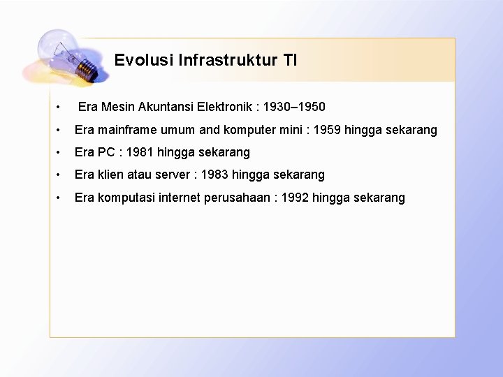 Evolusi Infrastruktur TI • Era Mesin Akuntansi Elektronik : 1930– 1950 • Era mainframe