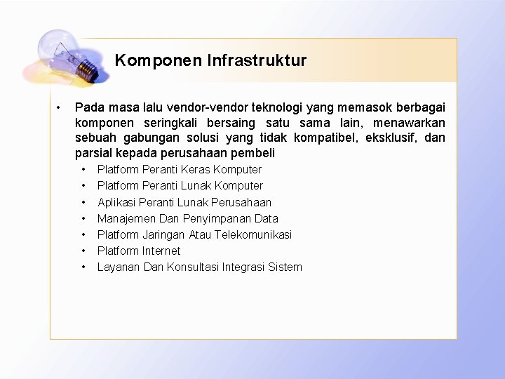 Komponen Infrastruktur • Pada masa lalu vendor-vendor teknologi yang memasok berbagai komponen seringkali bersaing