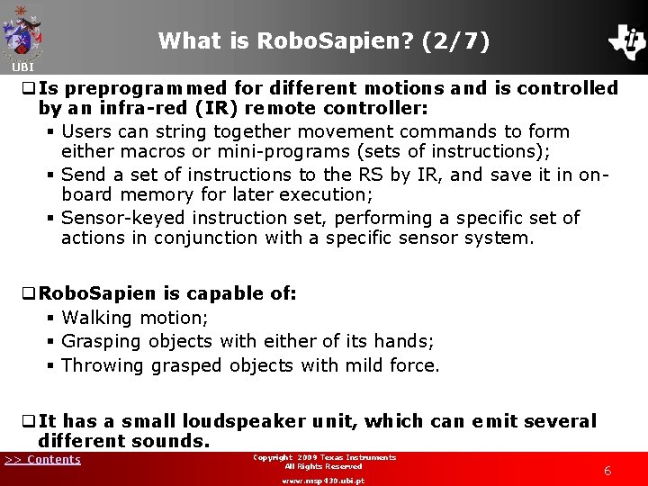 What is Robo. Sapien? (2/7) UBI q. Is preprogrammed for different motions and is