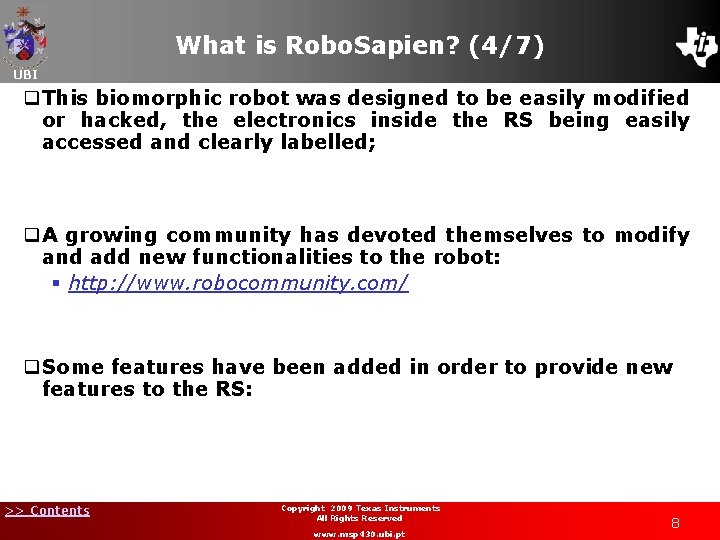 What is Robo. Sapien? (4/7) UBI q. This biomorphic robot was designed to be