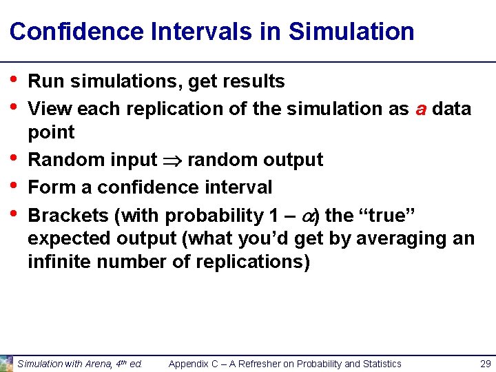 Confidence Intervals in Simulation • • • Run simulations, get results View each replication