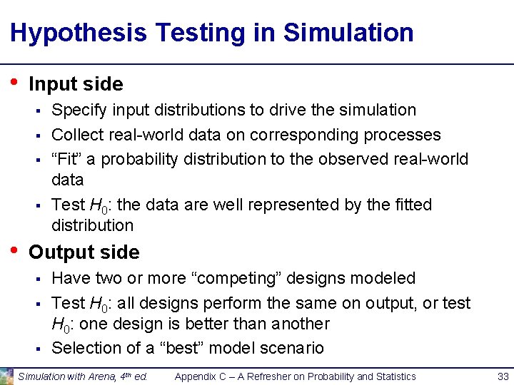 Hypothesis Testing in Simulation • Input side § § • Specify input distributions to