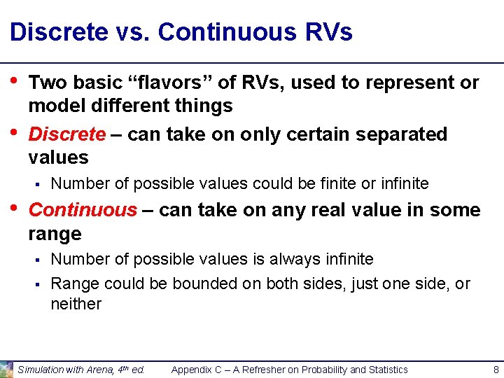 Discrete vs. Continuous RVs • • Two basic “flavors” of RVs, used to represent