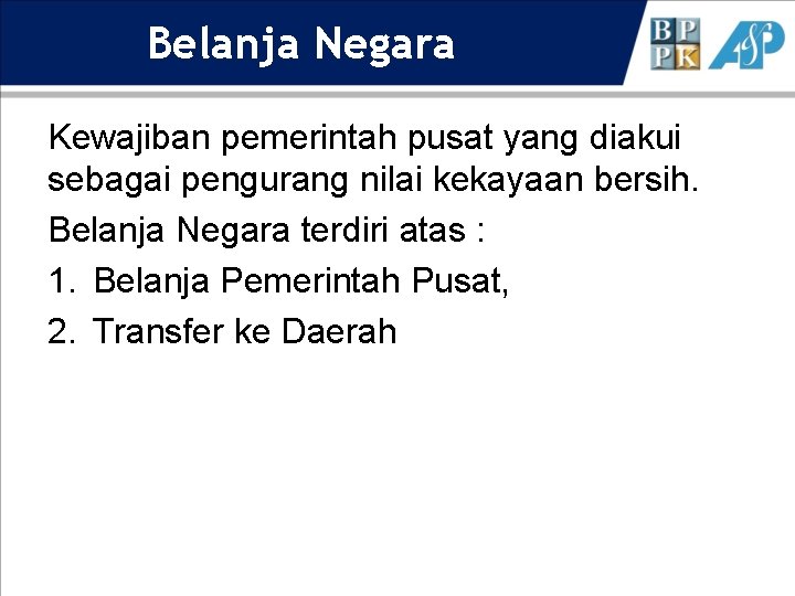 Belanja Negara Kewajiban pemerintah pusat yang diakui sebagai pengurang nilai kekayaan bersih. Belanja Negara