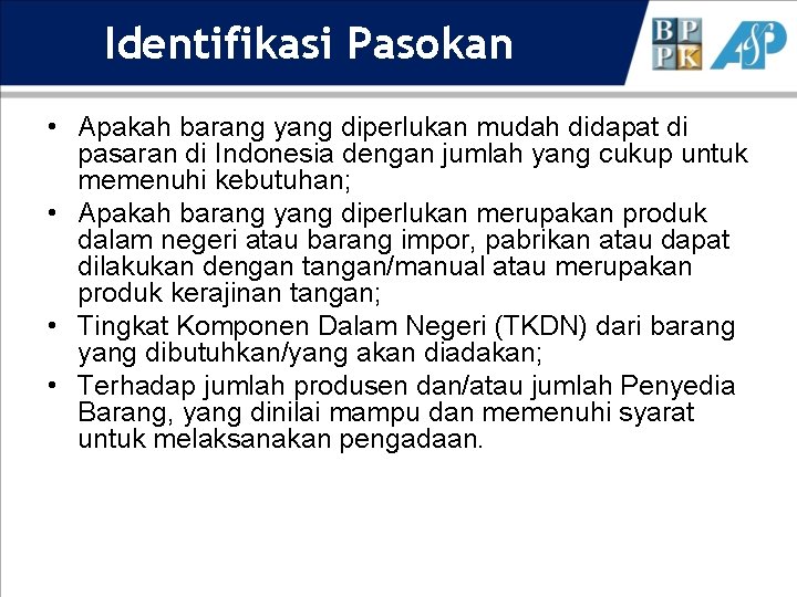 Identifikasi Pasokan • Apakah barang yang diperlukan mudah didapat di pasaran di Indonesia dengan