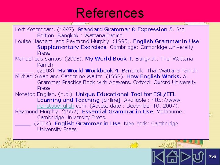 References Lert Kesorncam. (1997). Standard Grammar & Expression 5. 3 rd Edition. Bangkok :