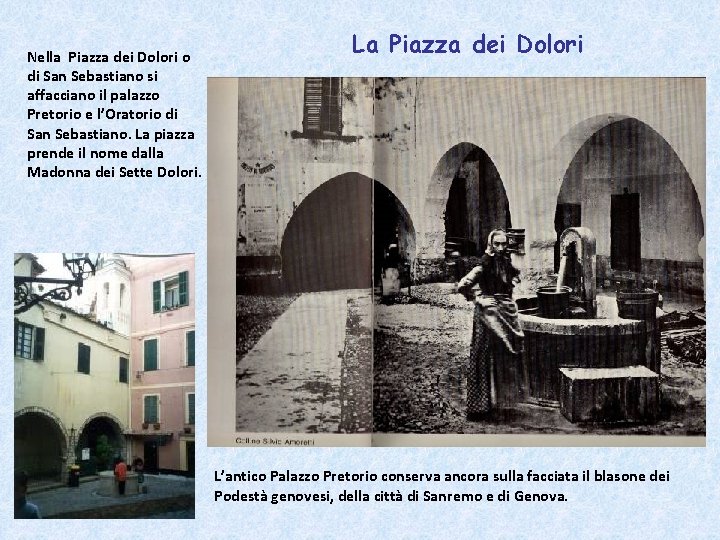 Nella Piazza dei Dolori o di San Sebastiano si affacciano il palazzo Pretorio e