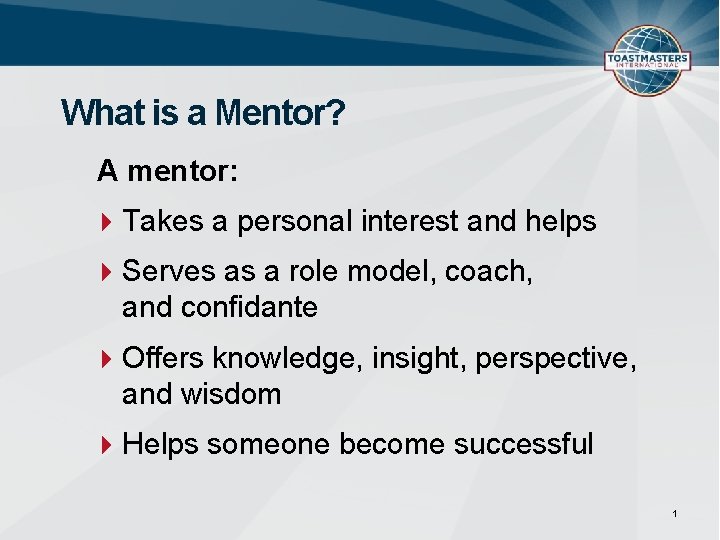 What is a Mentor? A mentor: Takes a personal interest and helps Serves as