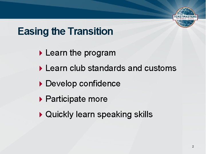 Easing the Transition Learn the program Learn club standards and customs Develop confidence Participate