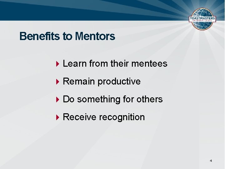 Benefits to Mentors Learn from their mentees Remain productive Do something for others Receive