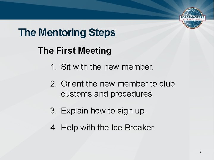 The Mentoring Steps The First Meeting 1. Sit with the new member. 2. Orient