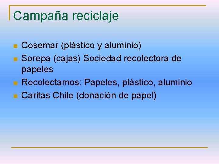 Campaña reciclaje n n Cosemar (plástico y aluminio) Sorepa (cajas) Sociedad recolectora de papeles